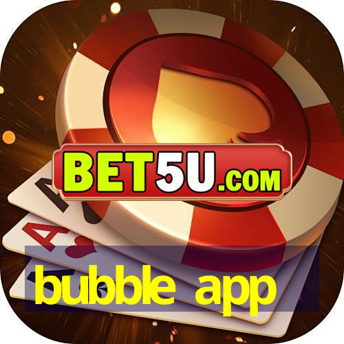 bubble app